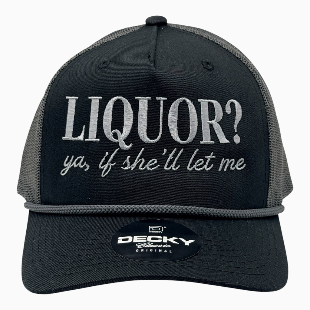 Liquor? Yeah, If She'll Let Me Trucker Hat – Funny Embroidered Snapback