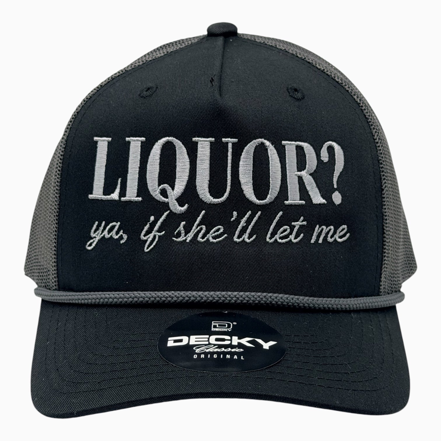 Liquor? Yeah, If She'll Let Me Trucker Hat – Funny Embroidered Snapback